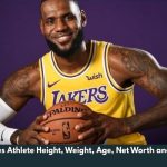 LeBron James Athlete Height, Weight, Age, Net Worth and WIki/Bio