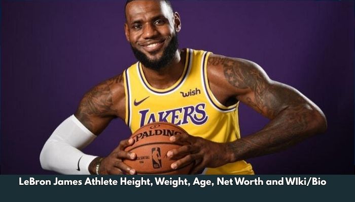 LeBron James Athlete Height, Weight, Age, Net Worth and WIki/Bio