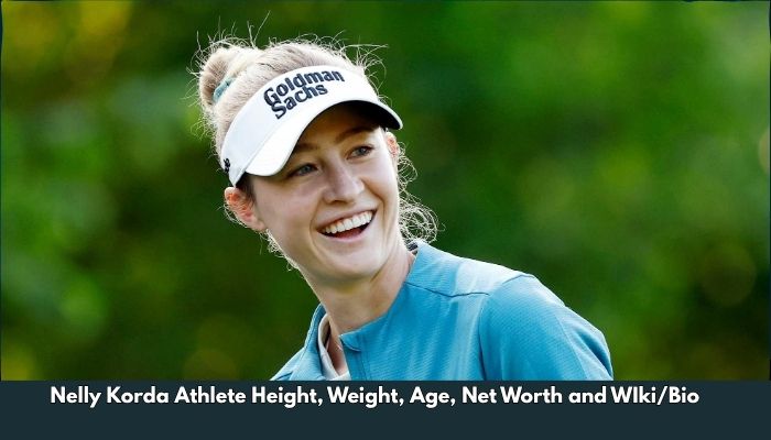 Nelly Korda Athlete Height, Weight, Age, Net Worth and WIki/Bio 