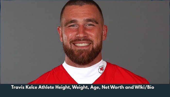Travis Kelce Athlete Height, Weight, Age, Net Worth and WIki/Bio